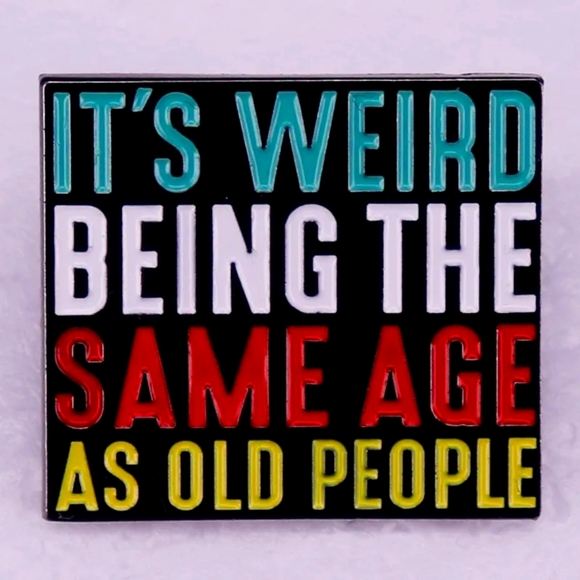 Its weird being the same age as old people - Picture 1 of 1